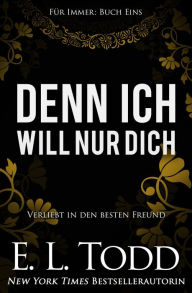 Title: Denn ich will nur dich (Für Immer, #1), Author: E. L. Todd