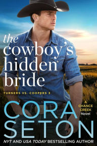 Title: The Cowboy's Hidden Bride (Turners vs Coopers Chance Creek, #3), Author: Cora Seton