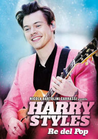 Title: Harry Styles, Re del pop, Author: NICOLA BARTOLINI CARRASSI