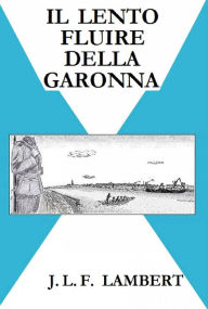 Title: Il lento fluire della Garonna, Author: J. L. F. LAMBERT