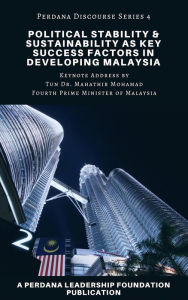 Title: Political Stability and Sustainability as Key Success Factors in Developing Malaysia (Perdana Discourse Series, #4), Author: Perdana Leadership Foundation