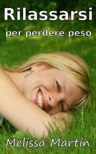 Title: Rilassarsi per perdere peso, Author: Melissa Martin