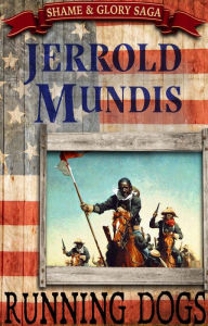 Title: Running Dogs (The Shame & Glory Saga, #5), Author: Jerrold Mundis