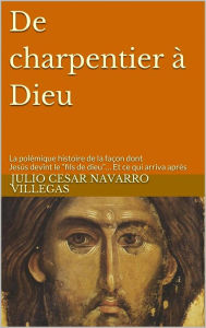 Title: De charpentier à Dieu, Author: julio cesar navarro villegas