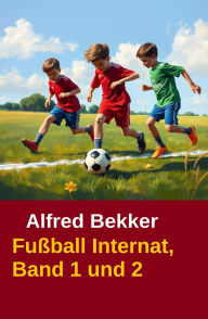 Title: Alfred Bekker Fußball Internat Band 1 und 2 (Fußball-Internat, #3), Author: Alfred Bekker