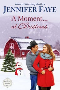 Title: A Moment at Christmas: A Cowboy Small Town Romance (A Whistle Stop Romance, #5), Author: Jennifer Faye