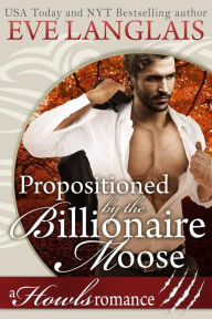 Title: Propositioned by the Billionaire Moose (Howls Romance), Author: Eve Langlais
