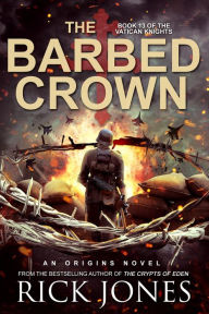 Title: The Barbed Crown (The Vatican Knights, #13), Author: Rick Jones