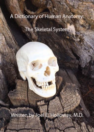Title: A Dictionary of Human Anatomy: Skeletal System, Author: Joel E.