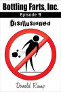 Bottling Farts, Inc. - Episode 9: Disillusioned