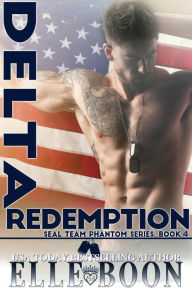 Title: Delta Redemption, SEAL Team Phantom Series Book 4, Author: Elle Boon