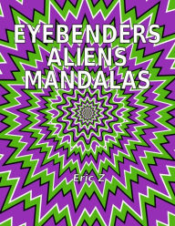 Title: Eye Benders, Aliens and Mandalas (Eye Benders, Aliens, Ufos, Mandalas, Pyramids, and Optical Illusions by Eric Z, #1), Author: Eric Z
