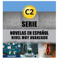 Title: C2 - Serie Novelas en Español Nivel Muy Avanzado (Spanish Novels Bundles, #6), Author: Paco Ardit