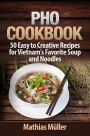 Pho Cookbook: 50 Easy to Creative Recipes for Vietnam's Favorite Soup and Noodles (Asian Recipes, #1)