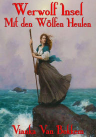 Title: Werwolf Insel Mit den Wölfen Heulen, Author: Vianka Van Bokkem