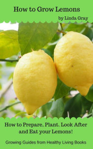 Title: How to Grow Lemons (Growing Guides), Author: Linda Gray