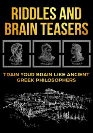 Title: Riddles and Brain Teasers: Train Your Brain Like Ancient Greek Philosophers, Author: Anthony Idalion