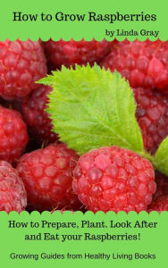 Title: How to Grow Raspberries (Growing Guides), Author: Linda Gray