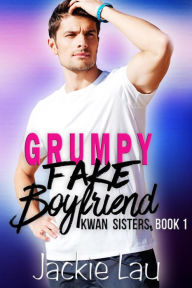 Title: Grumpy Fake Boyfriend (Kwan Sisters, #1), Author: Jackie Lau