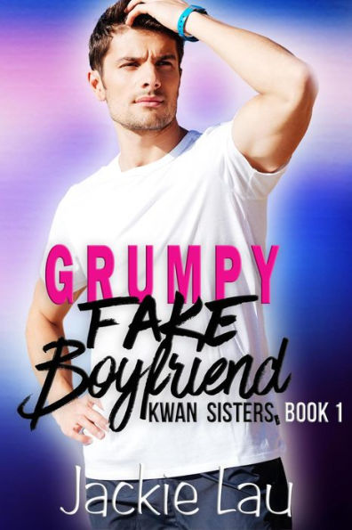Grumpy Fake Boyfriend (Kwan Sisters, #1)