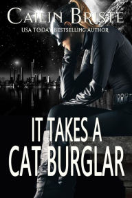 Title: It Takes a Cat Burglar (A Thief in Love Suspense Romance, #1), Author: Cailin Briste