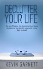 Declutter Your Life: The Art of Tidying Up, Organizing Your Home, Decluttering Your Mind, and Minimalist Living (Less is More!)