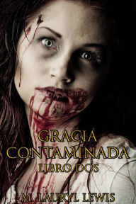 Title: Gracia Contaminada, Author: M. Lauryl Lewis