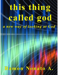 Title: This Thing Called God, Author: Ramon Nonato A