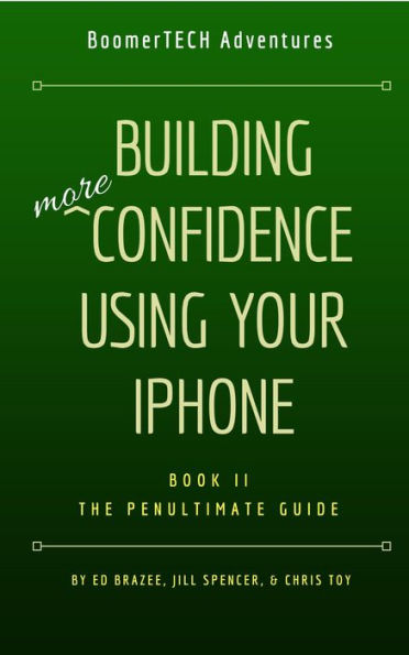 Building More Confidence Using Your iPhone (Book II - The Penultimate Guide, #2)