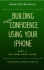 Building More Confidence Using Your iPhone (Book II - The Penultimate Guide, #2)