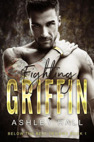 Title: Fighting Griffin (Below the Belt Trilogy, #1), Author: Ashley Hall