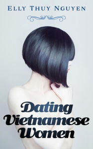 Title: Dating Vietnamese Women (My Saigon, #7), Author: Elly Thuy Nguyen