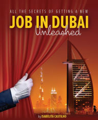 Title: All The Secrets of Getting a New Job in Dubai! Unleashed!, Author: Isabelita Castilho