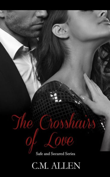 The Crosshairs of Love (Safe and Secured series, #1)