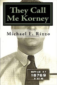 Title: They Call Me Korney: Buffalo's Polish Gangsters, Author: Michael F. Rizzo