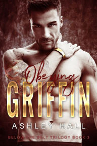 Title: Obeying Griffin (Below the Belt Trilogy, #3), Author: Ashley Hall