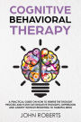 Cognitive Behavioral Therapy: How to Rewire the Thought Process and Flush out Negative Thoughts, Depression, and Anxiety, Without Resorting to Harmful Meds (Collective Wellness Revolution, #1)