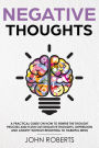 Negative Thoughts: How to Rewire the Thought Process and Flush out Negative Thinking, Depression, and Anxiety Without Resorting to Harmful Meds (Collective Wellness, #2)