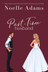 Title: Part-Time Husband (Trophy Husbands, #1), Author: Noelle Adams