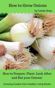 Title: How to Grow Onions (Growing Guides), Author: Linda Gray