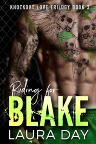 Title: Riding for Blake (Knockout Love Trilogy, #3), Author: Laura Day