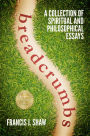 Breadcrumbs: A Collection of Spiritual and Philosophical Essays