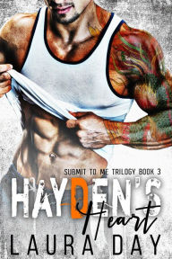 Title: Hayden's Heart (Submit to Me Trilogy, #3), Author: Laura Day