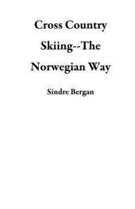 Title: Cross Country Skiing--The Norwegian Way, Author: Sindre Bergan