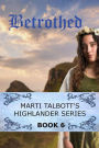 Betrothed (Marti Talbott's Highlander Series, #6)