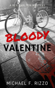 Title: Bloody Valentine (Rex Carlton Mysteries, #1), Author: Michael F. Rizzo