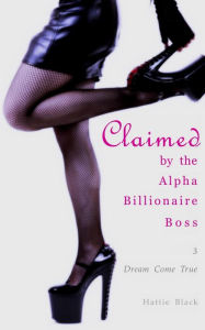 Title: Claimed by the Alpha Billionaire Boss 3: Dream (BWWM Interracial Romance Short Stories, #3), Author: Hattie Black