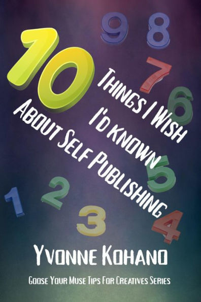10 Things I Wish I'd Known About Self Publishing (Goose Your Muse Tips for Creatives)