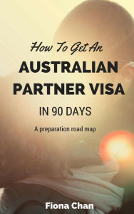 Title: How To Get An Australian Partner Visa, Author: Fiona Chan