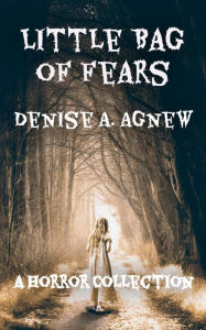 Title: Little Bag of Fears: Volume 1, Author: Denise A. Agnew